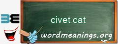 WordMeaning blackboard for civet cat